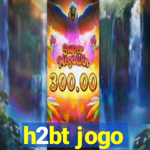 h2bt jogo